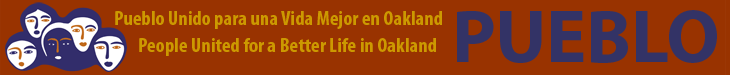 PUEBLO: People United for a Better Life in Oakland / Pueblo Unido para una Vida Mejor en Oakland